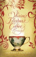 Anthony Capella - The Various Flavours of Coffee - 9780751539431 - V9780751539431