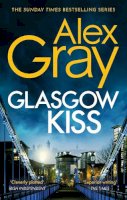 Alex Gray - Glasgow Kiss: Book 6 in the Sunday Times bestselling series - 9780751540772 - V9780751540772