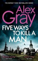Alex Gray - Five Ways To Kill A Man: Book 7 in the Sunday Times bestselling detective series - 9780751540789 - V9780751540789