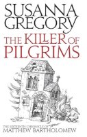 Susanna Gregory - The Killer of Pilgrims (Matthew Bartholomew Chronicles) - 9780751542585 - V9780751542585
