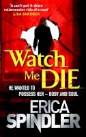 Erica Spindler - Watch Me Die - 9780751542745 - KTG0004838