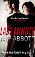 Jeff Abbott - The Last Minute: Dive in to the second pulse-pounding Sam Capra thriller - 9780751543285 - V9780751543285
