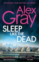 Alex Gray - Sleep Like The Dead: Book 8 in the Sunday Times bestselling crime series - 9780751543797 - 9780751543797