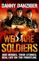 Danny Danziger - We Are Soldiers: Our heroes. Their stories. Real life on the frontline. - 9780751543995 - KSG0005847