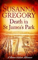Susanna Gregory - Death in St James's Park (Exploits of Thomas Chaloner) - 9780751544336 - V9780751544336
