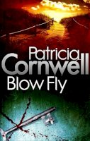 Cornwell, Cornwell, Patricia Daniels - Blow Fly. Patricia Cornwell (Scarpetta Novel) - 9780751544930 - V9780751544930