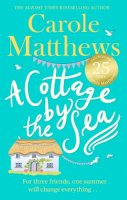 Carole Matthews - A Cottage by the Sea: A fan favourite from the Sunday Times bestseller - 9780751545531 - V9780751545531