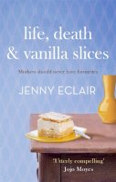Jenny Eclair - Life, Death and Vanilla Slices: A page-turning family drama from the Sunday Times bestselling author - 9780751547559 - V9780751547559