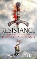 Jack Whyte - Resistance: The Bravehearts Chronicles - 9780751548907 - V9780751548907