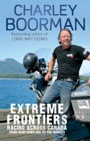 Boorman, Charley - Extreme Frontiers: Racing Across Canada from Newfoundland to the Rockies - 9780751548952 - V9780751548952