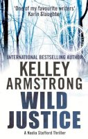 Kelley Armstrong - Wild Justice: Book 3 in the Nadia Stafford Series - 9780751550092 - V9780751550092
