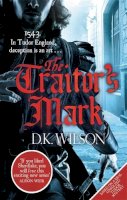 D. K. Wilson - The Traitor's Mark (Thomas Treviot) - 9780751550382 - V9780751550382
