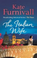 Kate Furnivall - The Italian Wife: a breath-taking and heartbreaking pre-WWII romance set in Italy - 9780751550764 - V9780751550764