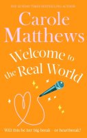 Carole Matthews - Welcome to the Real World: The heartwarming rom-com from the Sunday Times bestseller - 9780751551426 - V9780751551426
