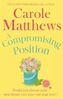 Carole Matthews - A Compromising Position: A funny, feel-good book from the Sunday Times bestseller - 9780751551433 - V9780751551433