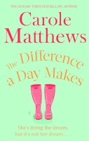 Carole Matthews - The Difference a Day Makes: The moving, uplifting novel from the Sunday Times bestseller - 9780751551440 - V9780751551440