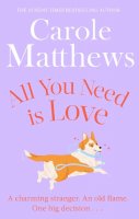 Carole Matthews - All You Need is Love: The uplifting romance from the Sunday Times bestseller - 9780751551488 - V9780751551488