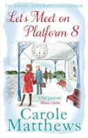 Carole Matthews - Let´s Meet on Platform 8: The hilarious rom-com from the Sunday Times bestseller - 9780751551495 - V9780751551495