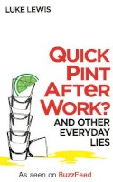 Luke Lewis - Quick Pint After Work?: And Other Everyday Lies - 9780751557732 - V9780751557732