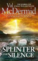 Val Mcdermid - Splinter the Silence: (Tony Hill and Carol Jordan, Book 9) - 9780751561425 - V9780751561425