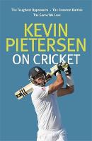 Kevin Pietersen - Kevin Pietersen on Cricket: The Toughest Opponents, the Greatest Battles, the Game We Love - 9780751562040 - V9780751562040