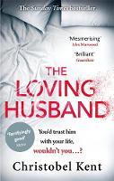 Christobel Kent - The Loving Husband: You´d trust him with your life, wouldn´t you...? - 9780751562415 - V9780751562415