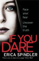 Erica Spindler - If You Dare: Terrifying, suspenseful and a masterclass in thriller storytelling - 9780751562972 - V9780751562972