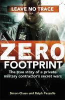 Simon Chase - Zero Footprint: Leave no trace: The true story of a private military contractor's secret wars in the world's most dangerous places - 9780751564709 - V9780751564709
