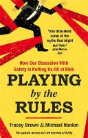 Tracey Brown - Playing by the Rules: How Our Obsession with Safety is Putting Us All at Risk - 9780751564952 - V9780751564952