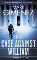 Mark Gimenez - The Case Against William - 9780751567274 - V9780751567274