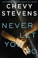 Chevy Stevens - Never Let You Go: A heart-stopping psychological thriller you won´t be able to put down - 9780751569179 - V9780751569179