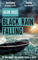 Jacob Ross - Black Rain Falling: 'A truly amazing writer, an outstanding novel' Bernardine Evaristo - 9780751574456 - 9780751574456