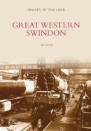 Tim Bryan - Great Western Swindon: Images of England - 9780752401539 - V9780752401539