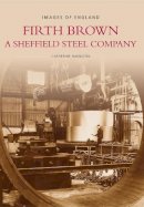 Catherine Hamilton - Firth Brown: A Sheffield Steel Company - 9780752417417 - V9780752417417