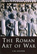 C.m. Gilliver - The Roman Art of War - 9780752419398 - V9780752419398