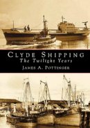 James A. Pottinger - Clyde Shipping: The Twilight Years - 9780752421384 - V9780752421384