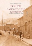 Bacchetta, Aldo, Rudd, Glyn - Porth: Gateway to the Rhondda (Images of Wales) - 9780752421612 - V9780752421612