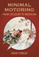 David Thirlby - Minimal Motoring: From Cyclecar to Microcar - 9780752423678 - V9780752423678