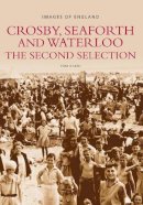 Tom Heath - Crosby, Seaforth and Waterloo: The Second Selection: Images of England - 9780752424408 - V9780752424408