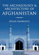 Edgar Knobloch - The Archaeology and Architecture of Afghanistan - 9780752425191 - V9780752425191