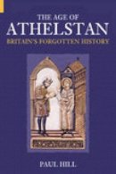 Paul Hill - The Age of Athelstan: Britain´s Forgotten History - 9780752425665 - V9780752425665