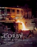 Steve Purcell - Corby Iron and Steel Works - 9780752427690 - V9780752427690