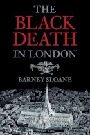 Barnie Sloane - The Black Death in London - 9780752428291 - V9780752428291
