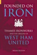Brian Belton - Founded on Iron: Thames Ironworks and the Origins of West Ham United - 9780752429281 - V9780752429281