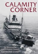 Anthony Lane - Calamity Corner: The Wrecks of the Eastern English Channel - 9780752431635 - V9780752431635