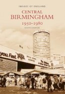 Martin Hampson - Central Birmingham 1950-1980: Images of England - 9780752433615 - V9780752433615