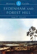 Joan P. Alcock - Sydenham and Forest Hill History and Guide - 9780752434063 - V9780752434063