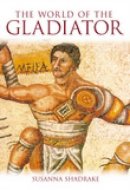 Susanna Shadrake - The World of the Gladiator - 9780752434421 - V9780752434421