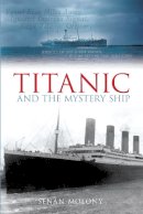 Mr Senan Molony - Titanic and the Mystery Ship - 9780752437439 - V9780752437439