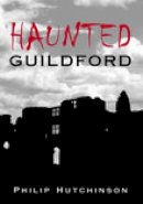 Philip Hutchinson - Haunted Guildford - 9780752438269 - V9780752438269